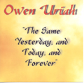 Owen Uriah - The Same yesterday, and today, and forever...